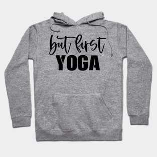 But First Yoga Hoodie